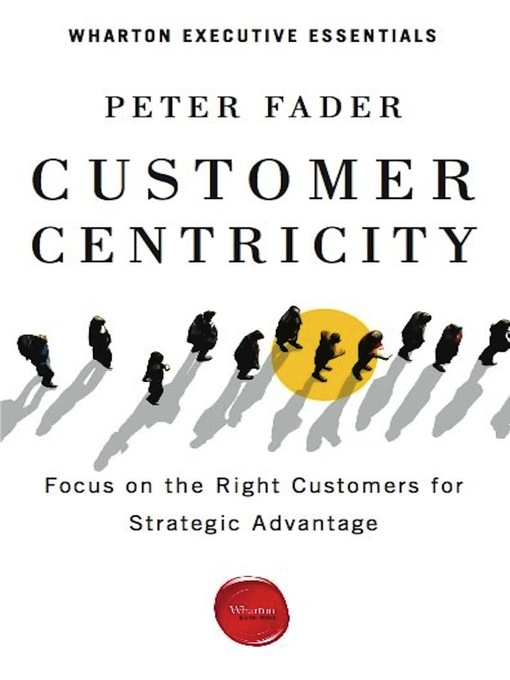 Title details for Customer Centricity by Peter Fader - Available